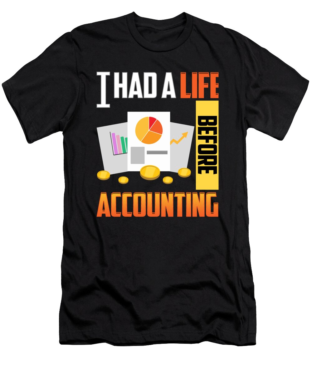 Cute Funny I Had a Life Before Accounting Cpa the Perfect Presents T-Shirt