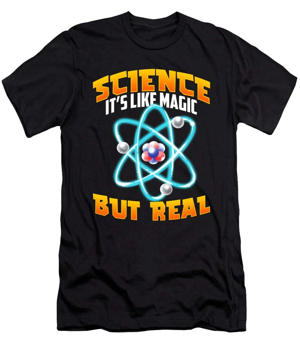Cute Funny Science Its Like Magic But Real the Perfect Presents T-Shirt
