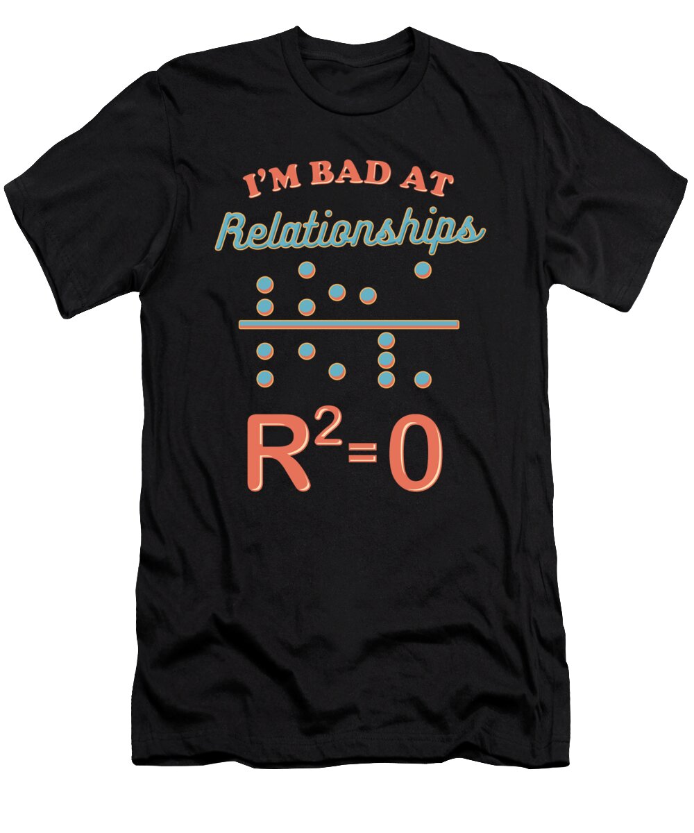 Cute Im Bad At Relationships Math Teacher Puns the Perfect Presents T-Shirt