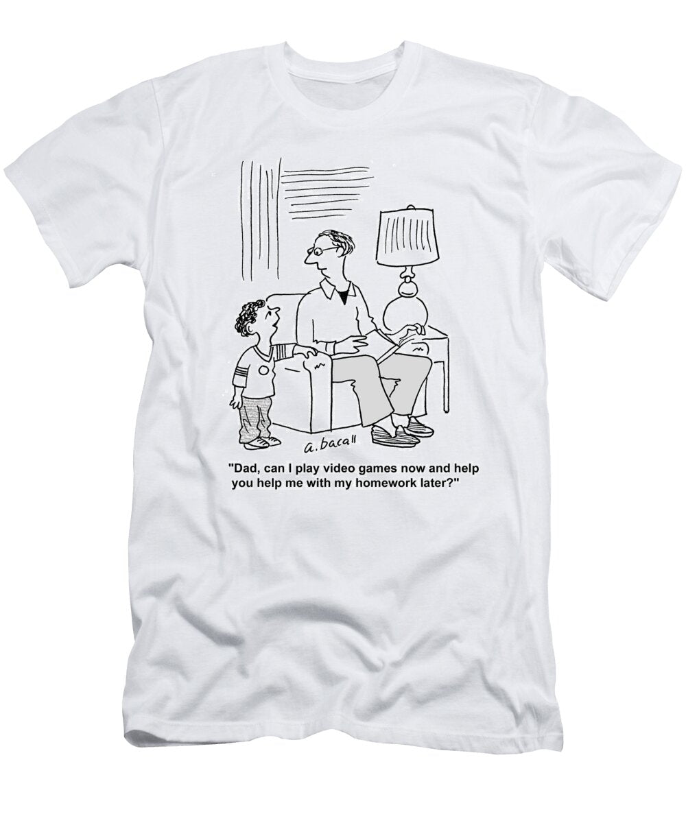 Dad Can I Play Video Games Now and Help You Help Me Aaron Bacall T-Shirt