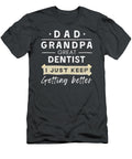 Dad Grandpa Great Dentist I Just Keep Getting Better Funny Awesome Store T-Shirt