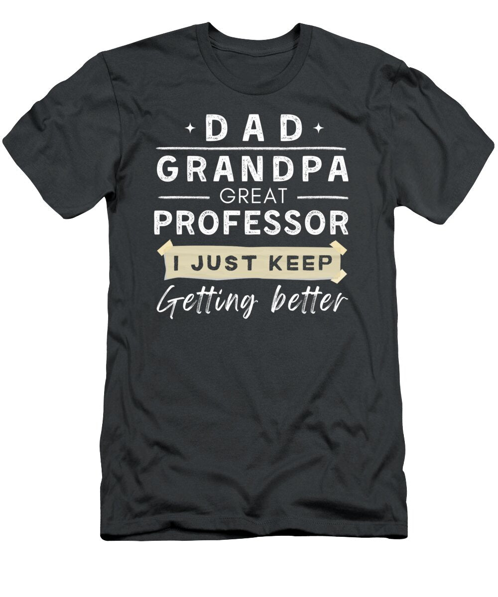 Dad Grandpa Great Professor Getting Better Funny Awesome Store T-Shirt
