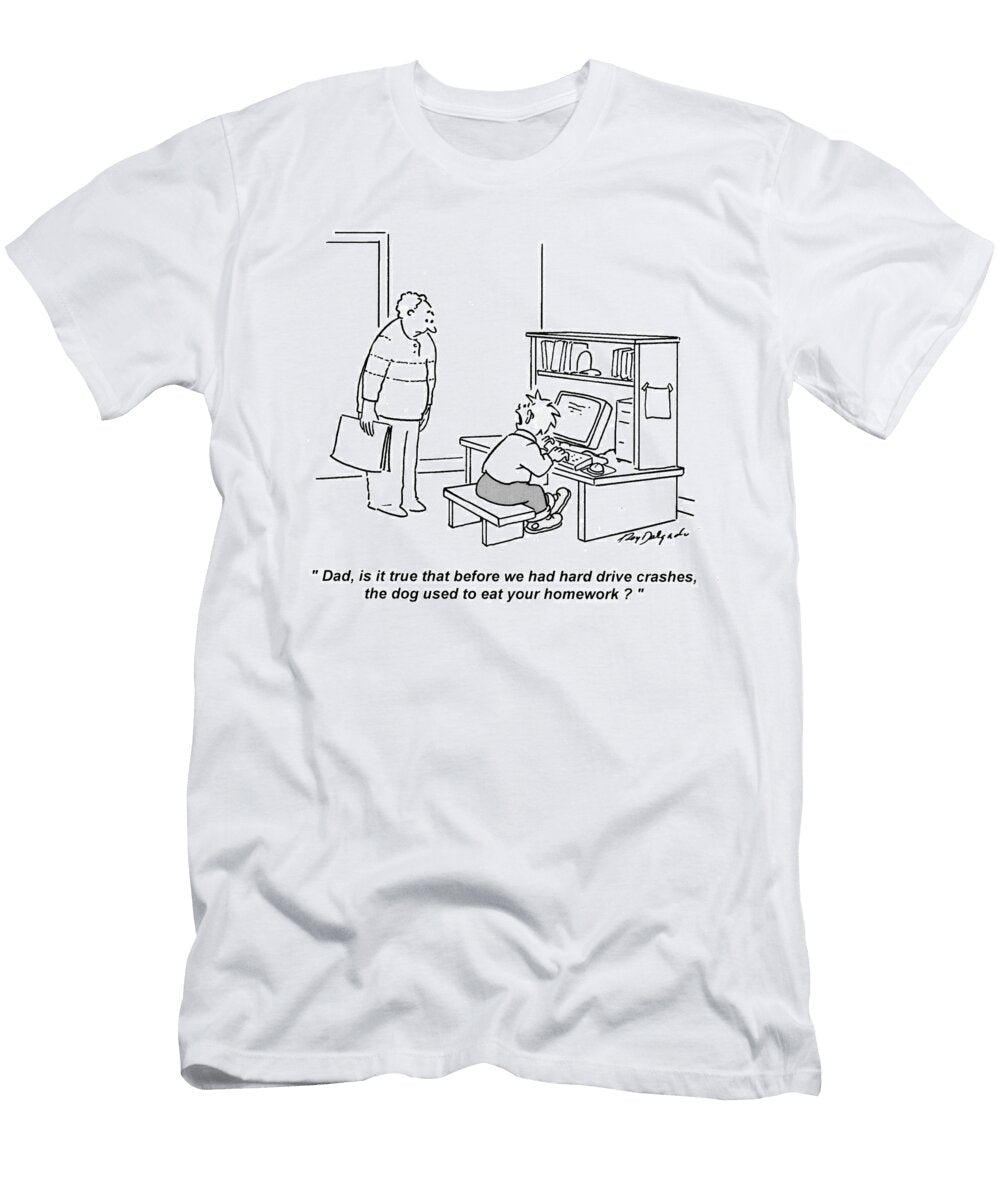 Dad Is It True That Before We Had Hard Drive Crashes Roy Delgado T-Shirt