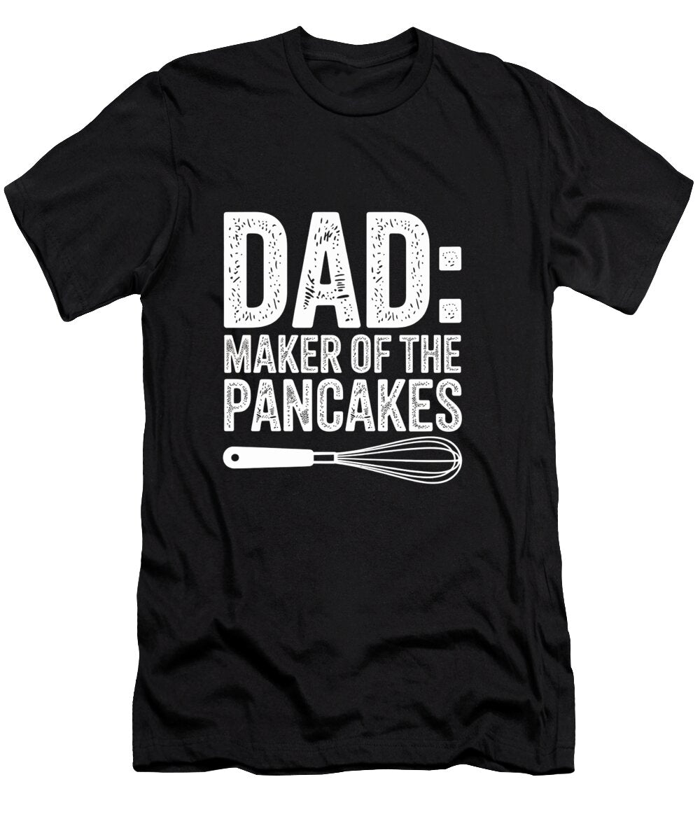 Dad Maker of the Pancakes Joanna Redesiuk T-Shirt