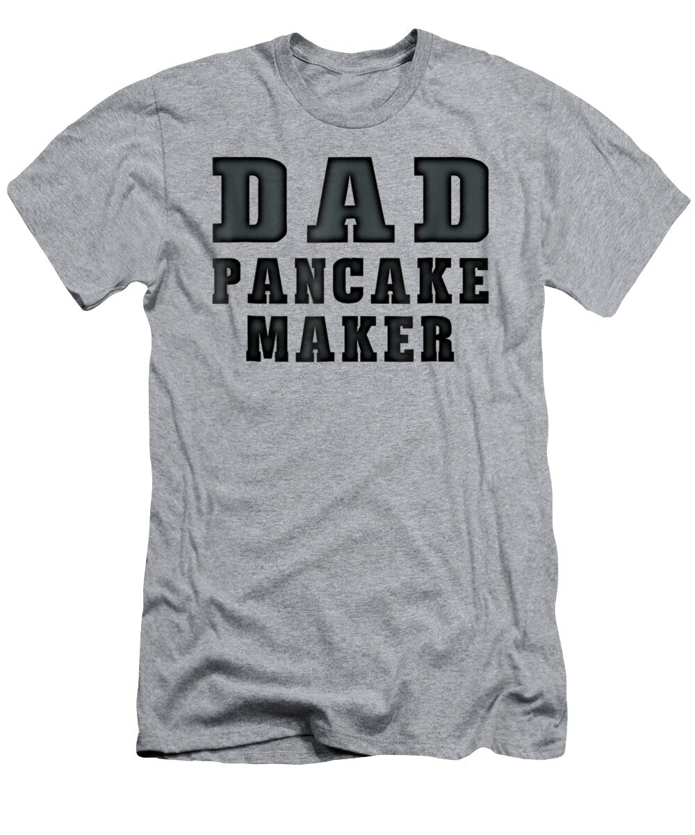 Dad Pancake Maker Funny Fathers Day Men Roderi Corrie T-Shirt