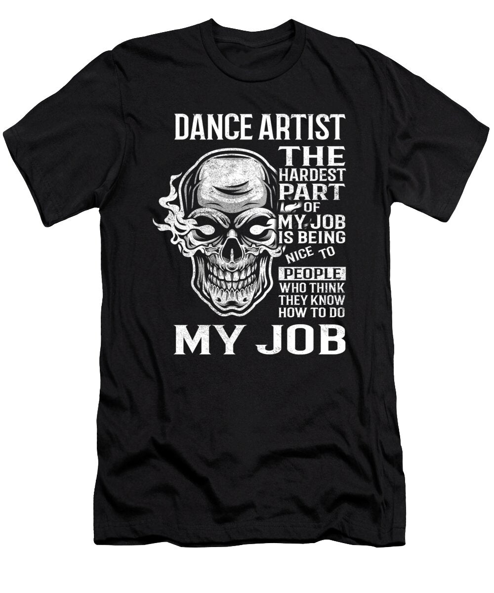 Dance Artist the Hardest Part of My Job Gift Item Shi Hu Kang T-Shirt
