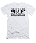 Dance Like Russia Isnt Watching Jacob Zelazny T-Shirt
