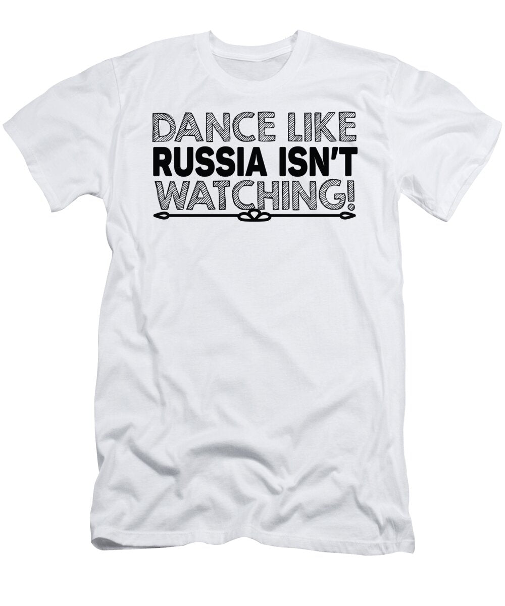 Dance Like Russia Isnt Watching Jacob Zelazny T-Shirt