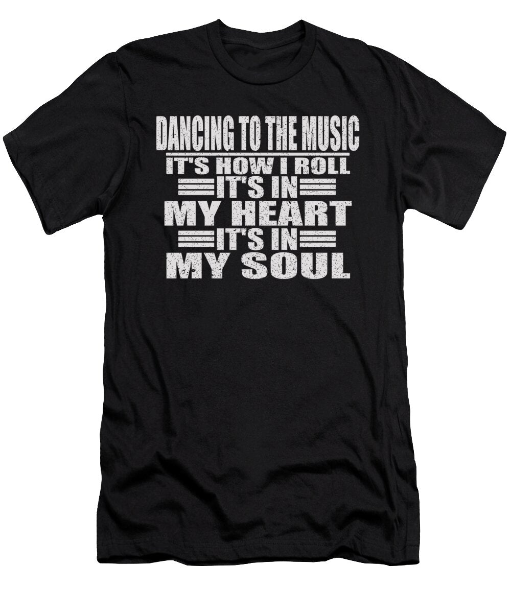 Dancing to the Music Its How I Roll Jacob Zelazny T-Shirt