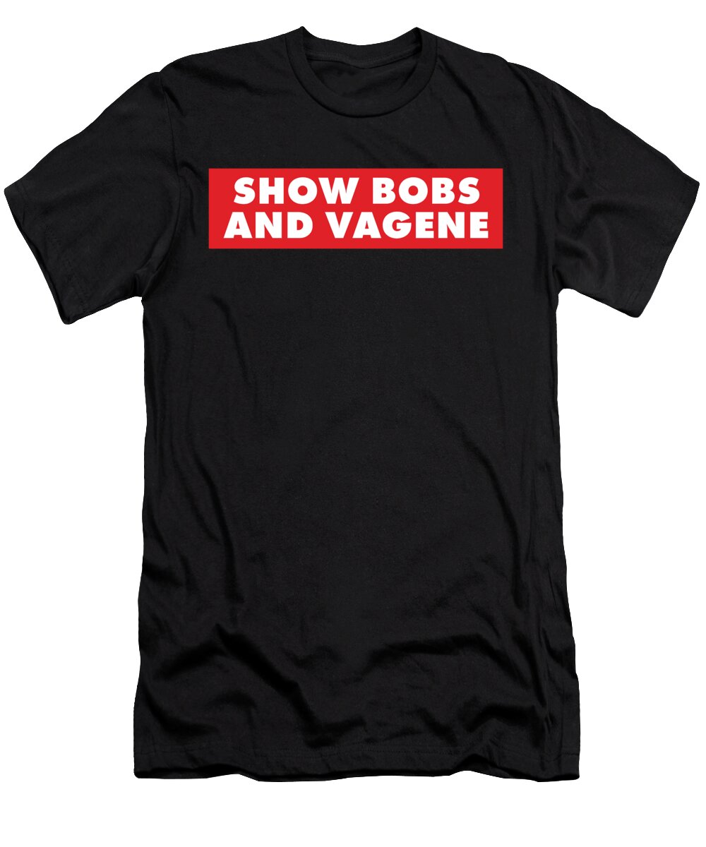 Dank Meme Show Bobs and Vagene Funny Provocative Festivalshirt T-Shirt
