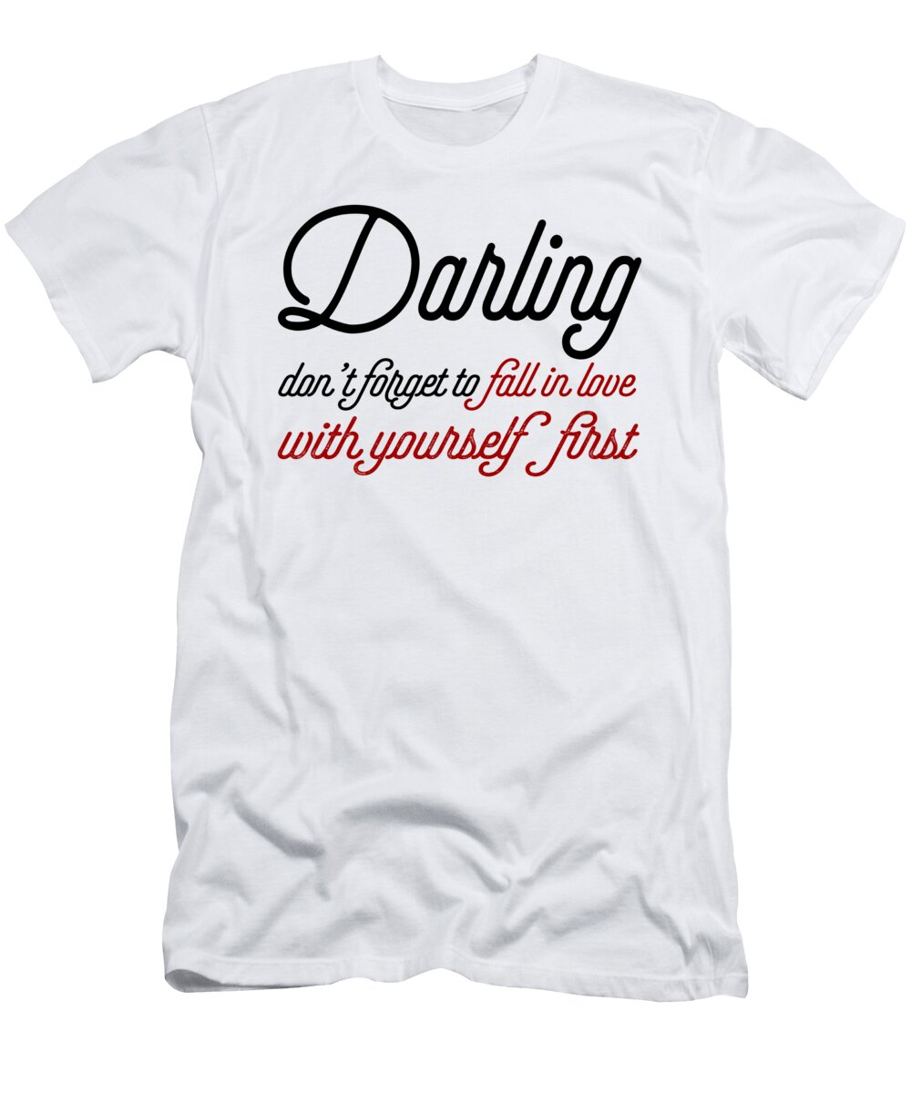 Darling Dont Forget to Fall in Love with Yourself First Jacob Zelazny T-Shirt
