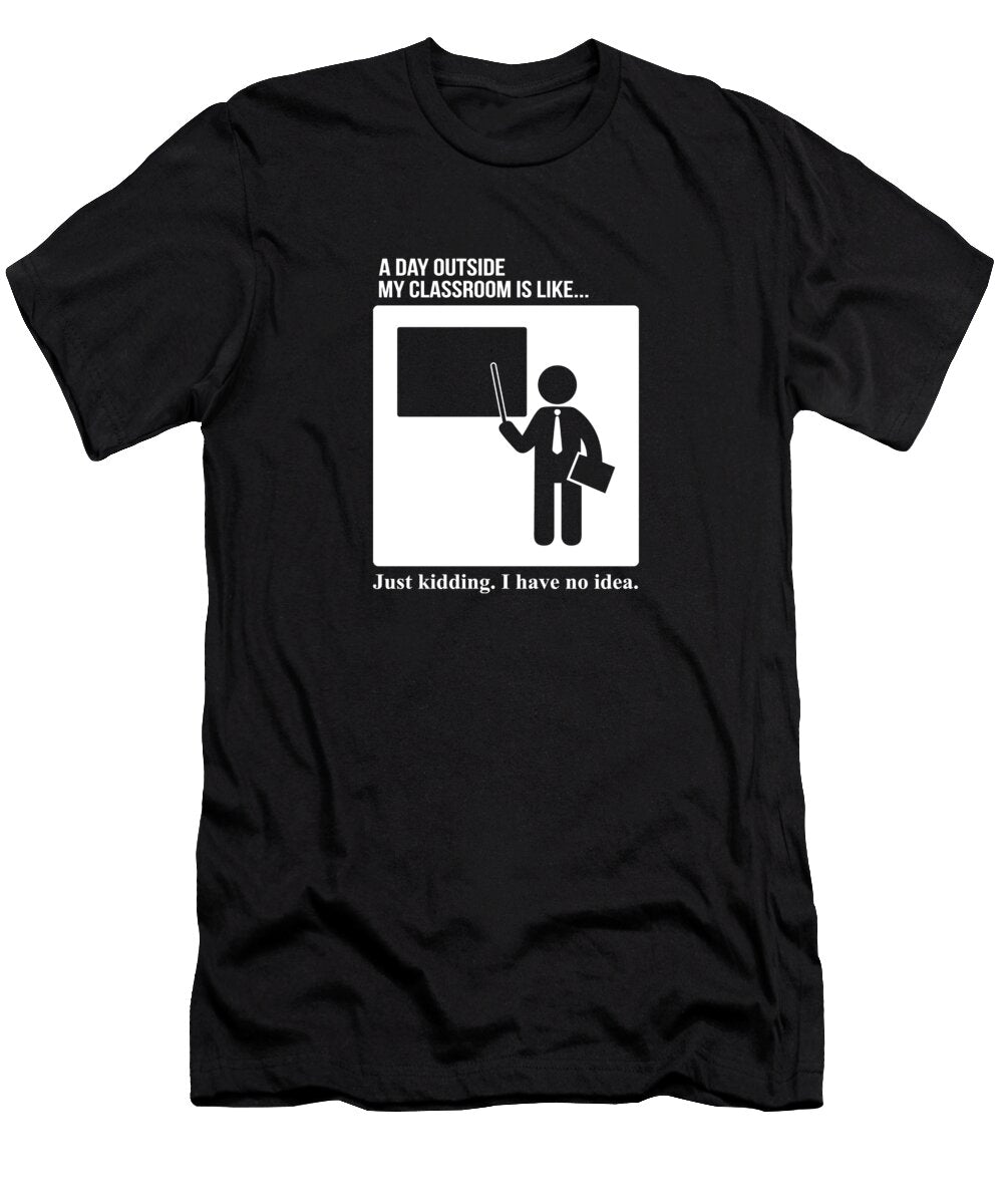 Day Outside My Classroom Is Like Joe Charles T-Shirt