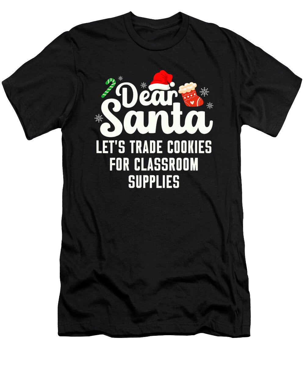 Dear Santa Lets Trade Cookies for Classroom Natalie Lidford T-Shirt