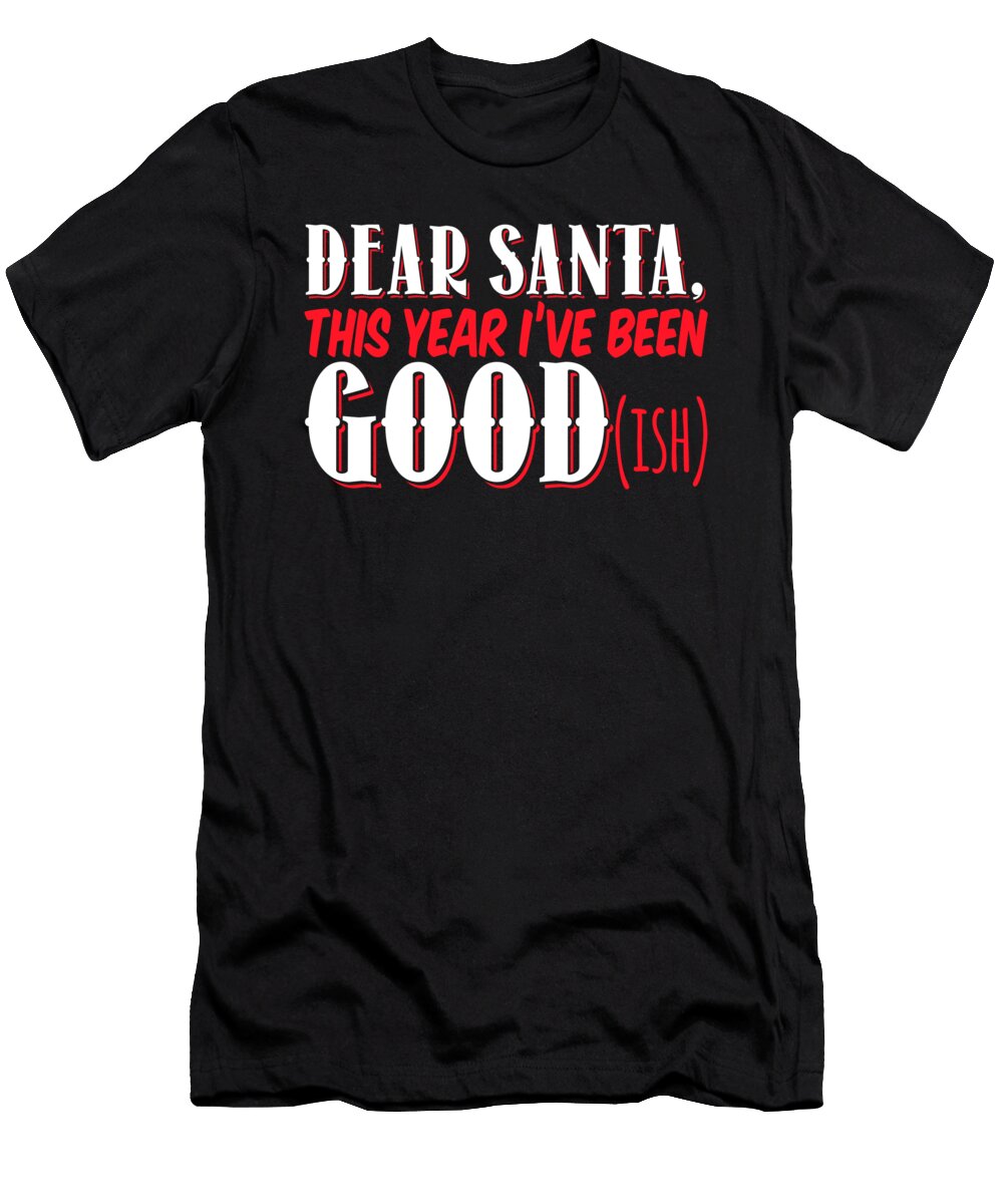 Dear Santa This Year Ive Been Goodish Jacob Zelazny T-Shirt