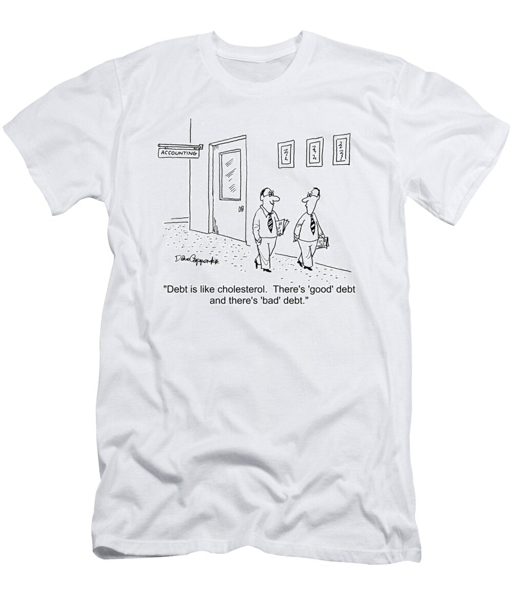 Debt Is Like Cholesterol Theres Good Debt and Theres Dave Carpenter T-Shirt