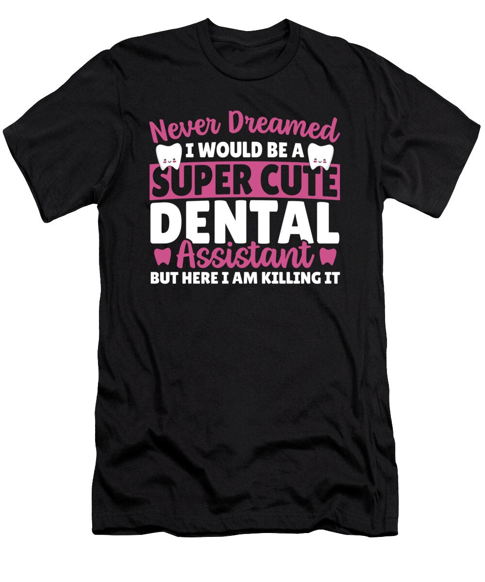 Dental Assistant Here I Am Killing It Dental Assistant Alessandra Roth T-Shirt