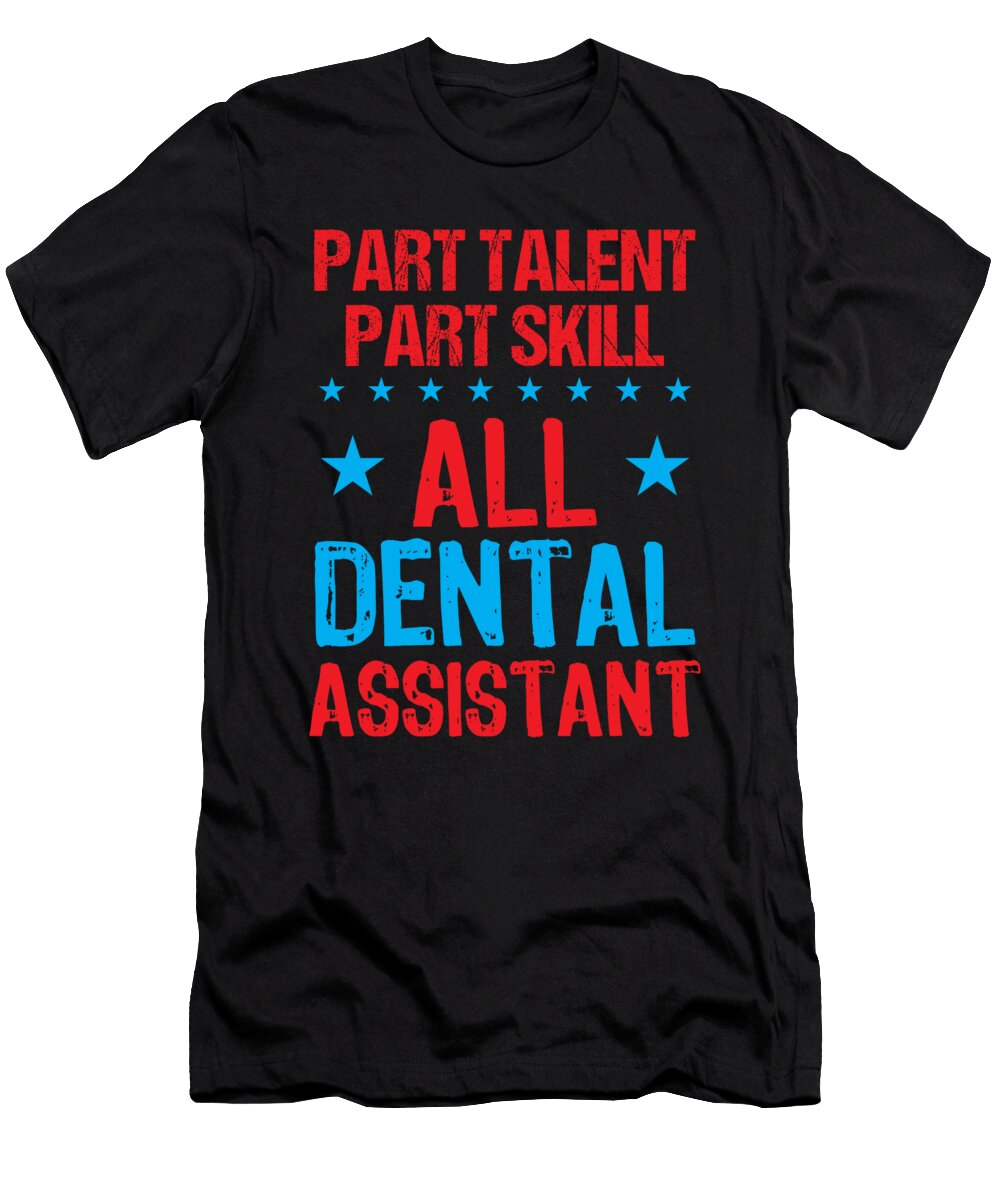 Dental Assistant Part Talent Part Skill All Dental Assistant Kanig Designs T-Shirt