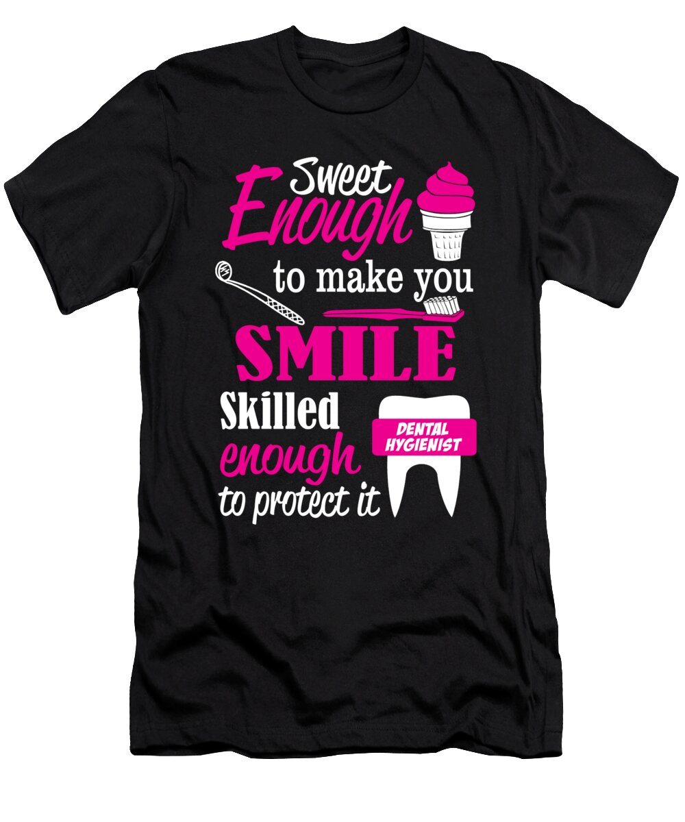 Dental Hygienist Sweet Enough to Make You Smile Skilled Enough to Protect It Jacob Zelazny T-Shirt