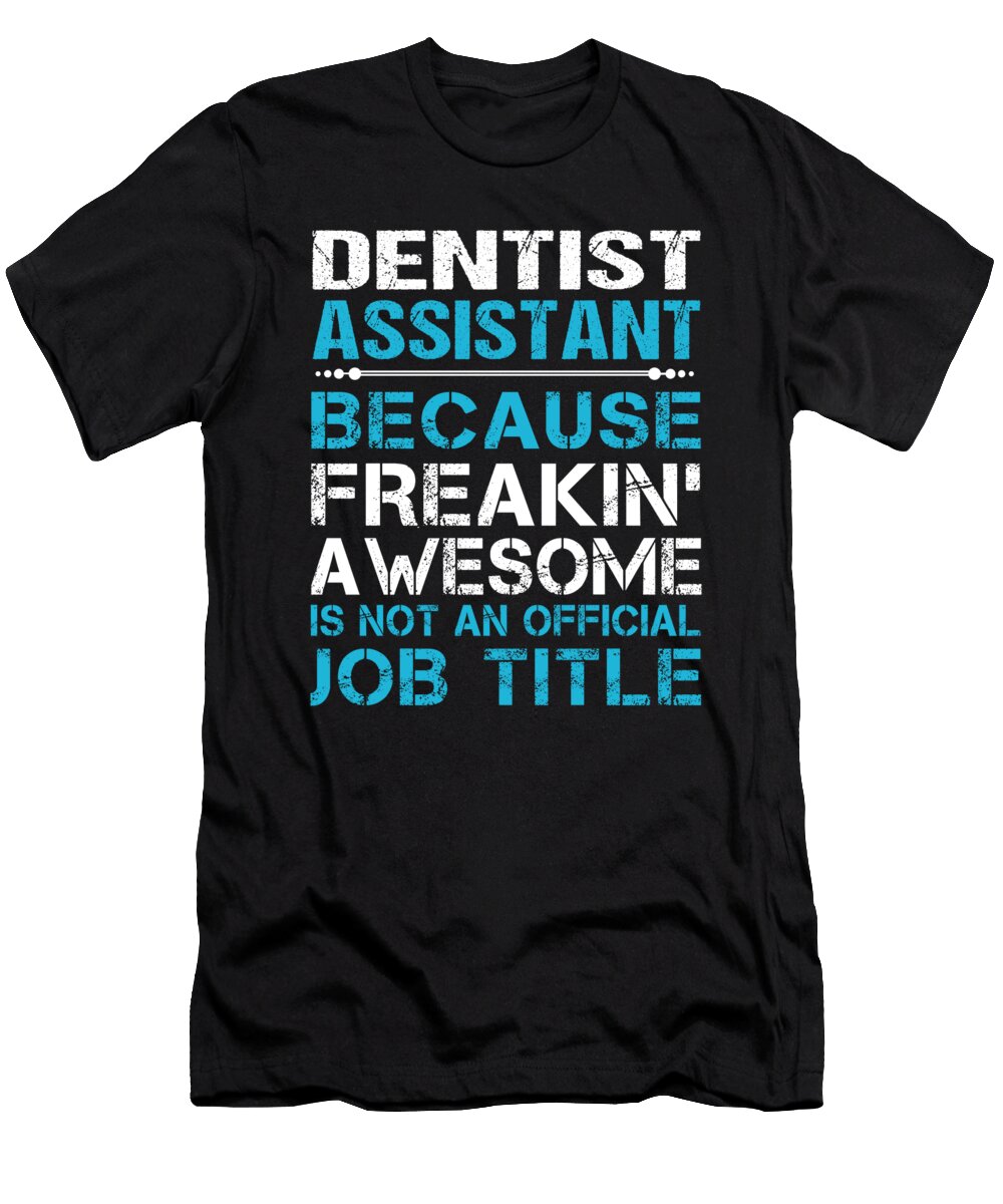 Dentist Assistant Freaking Awesome Job Gift Item Shi Hu Kang T-Shirt