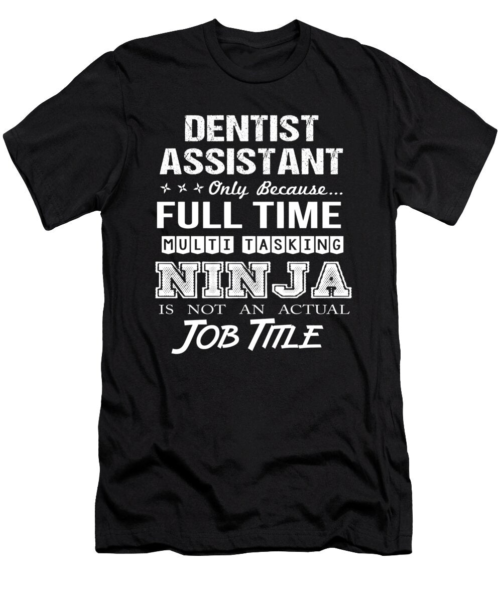 Dentist Assistant Ninja Job Gift Item Shi Hu Kang T-Shirt