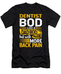 Dentist Bod Like a Dad Bod Funny Dentistry Fathers Day Maximus Designs T-Shirt