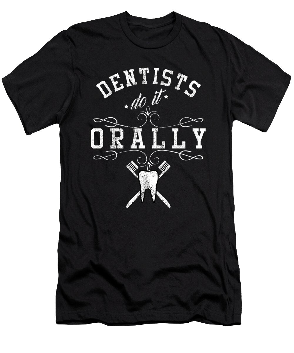 Dentist Do It Orally Dental Student Health Brushing Dentistry Surgeon Teeth Doctor Gift Thomas Larch T-Shirt