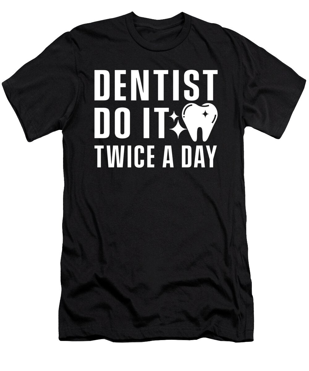 Dentist Do It Twice Day Dentistry Tooth Doctor Teeth Gift Thomas Larch T-Shirt
