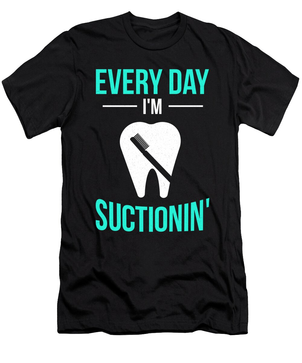 Dentist Everyday Im Suctionin Dental Kanig Designs T-Shirt
