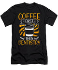 Dentist Gift Coffee First Then Dentistry Kanig Designs T-Shirt