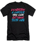 Dentist Gift Dentistry a Career Get Teeth Into Dentistry Humor Kanig Designs T-Shirt