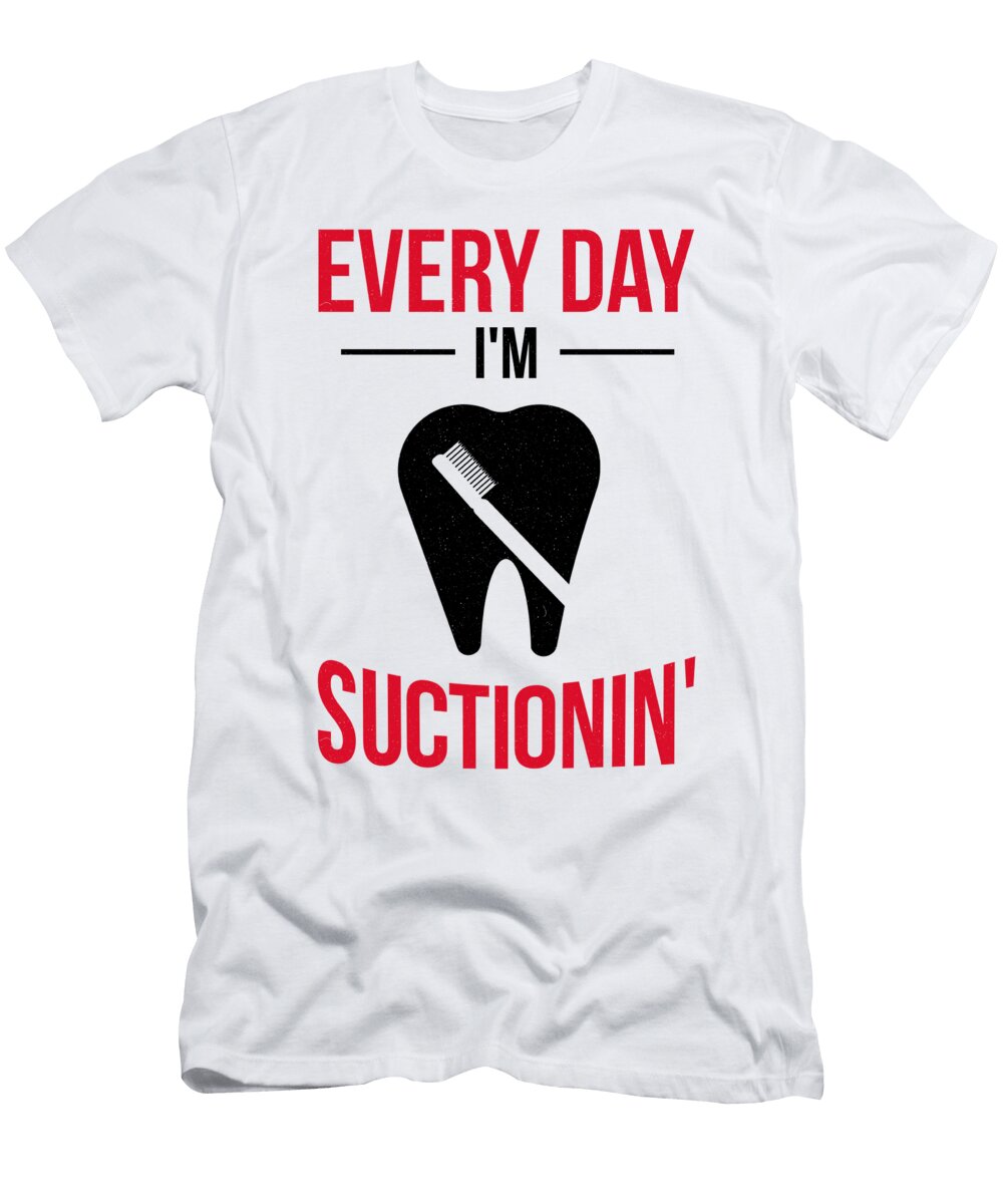 Dentist Gift Everyday Im Suctionin Dental Hygeinist Gift Kanig Designs T-Shirt