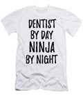 Dentist Gift Ninja By Day Dentist By Night Funny Gift Ideas T-Shirt