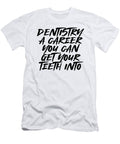 Dentist Gifts Dentistry a Career Get Teeth Into Dentistry Kanig Designs T-Shirt