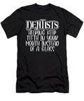 Dentist Gifts Dentists Keep Teeth in Mouth Instead of Glass Dentistry Humor Kanig Designs T-Shirt