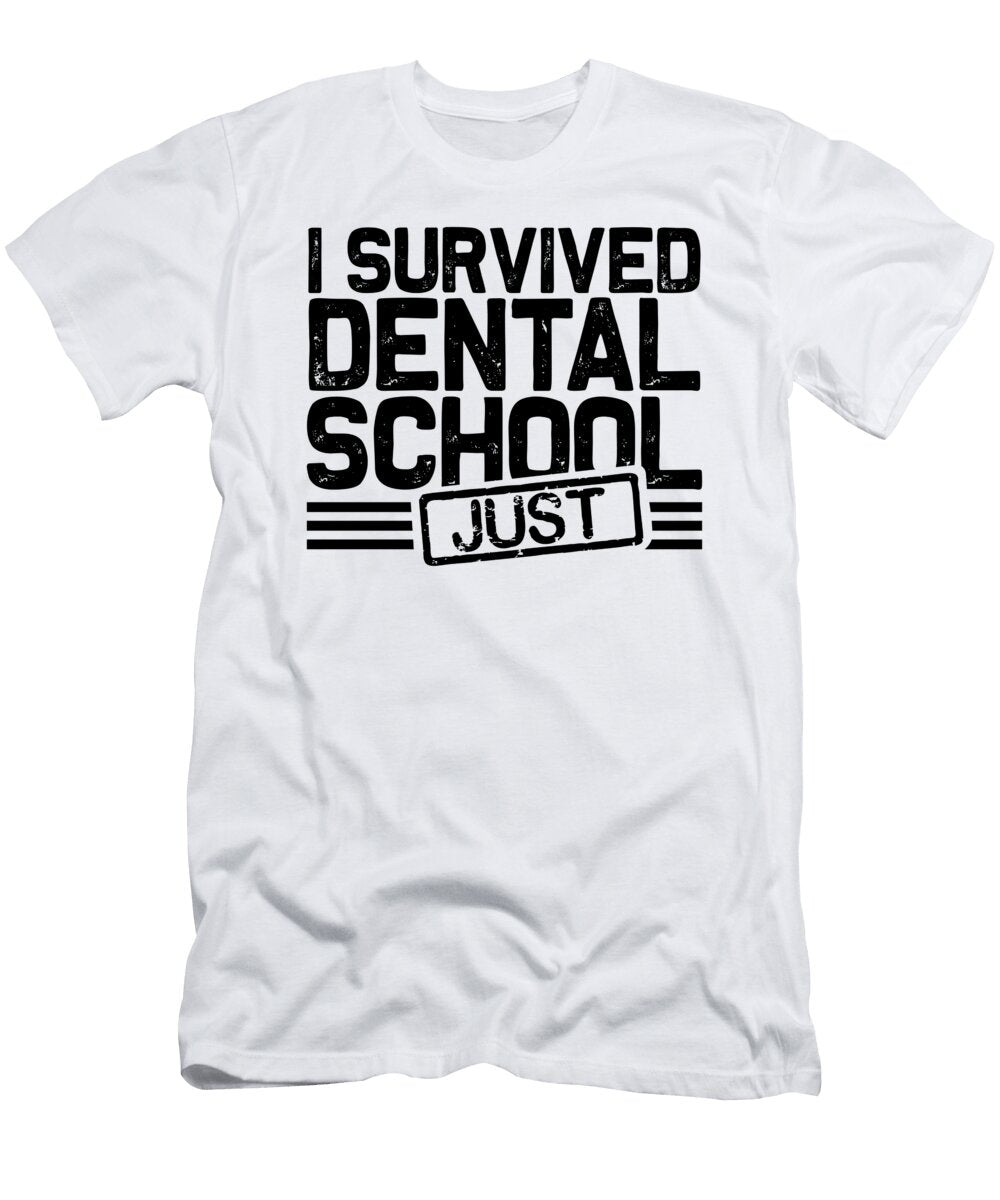 Dentist Gifts Just Survived Dental School Graduate Gifts Kanig Designs T-Shirt