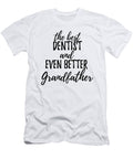 Dentist Grandfather Funny Gift Idea for Grandpa Gag Inspiring Joke the Best and Even Better Funny Gift Ideas T-Shirt