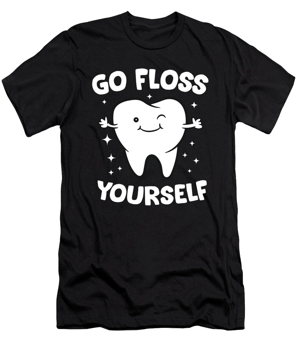 Dentist Hygienist Teeth Assistant Go Floss Yourself Tooth Eq Designs T-Shirt