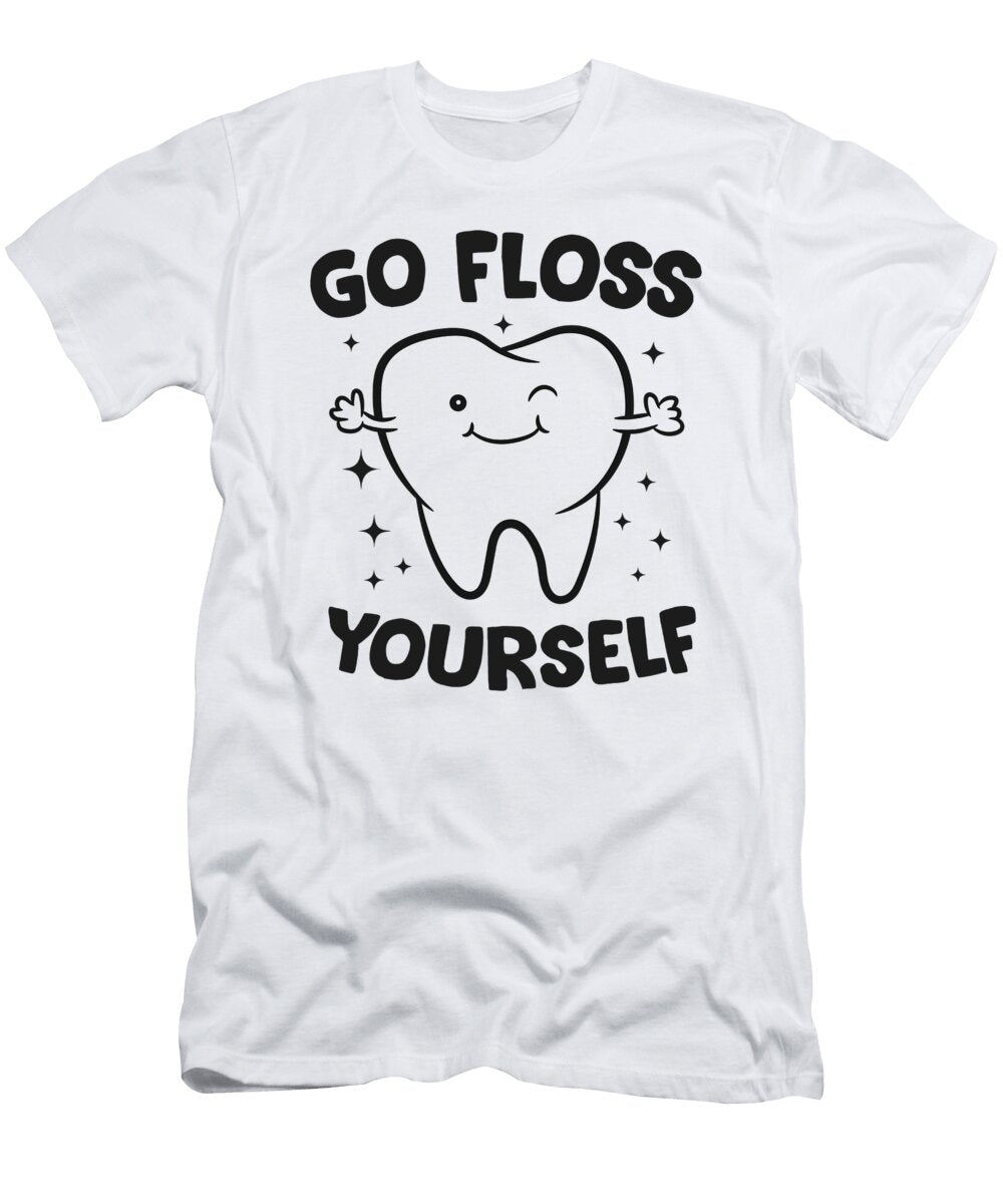 Dentist Hygienist Teeth Assistant Tooth Go Floss Yourself Eq Designs T-Shirt