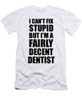 Dentist I Cant Fix Stupid Funny Coworker Gift Funny Gift Ideas T-Shirt