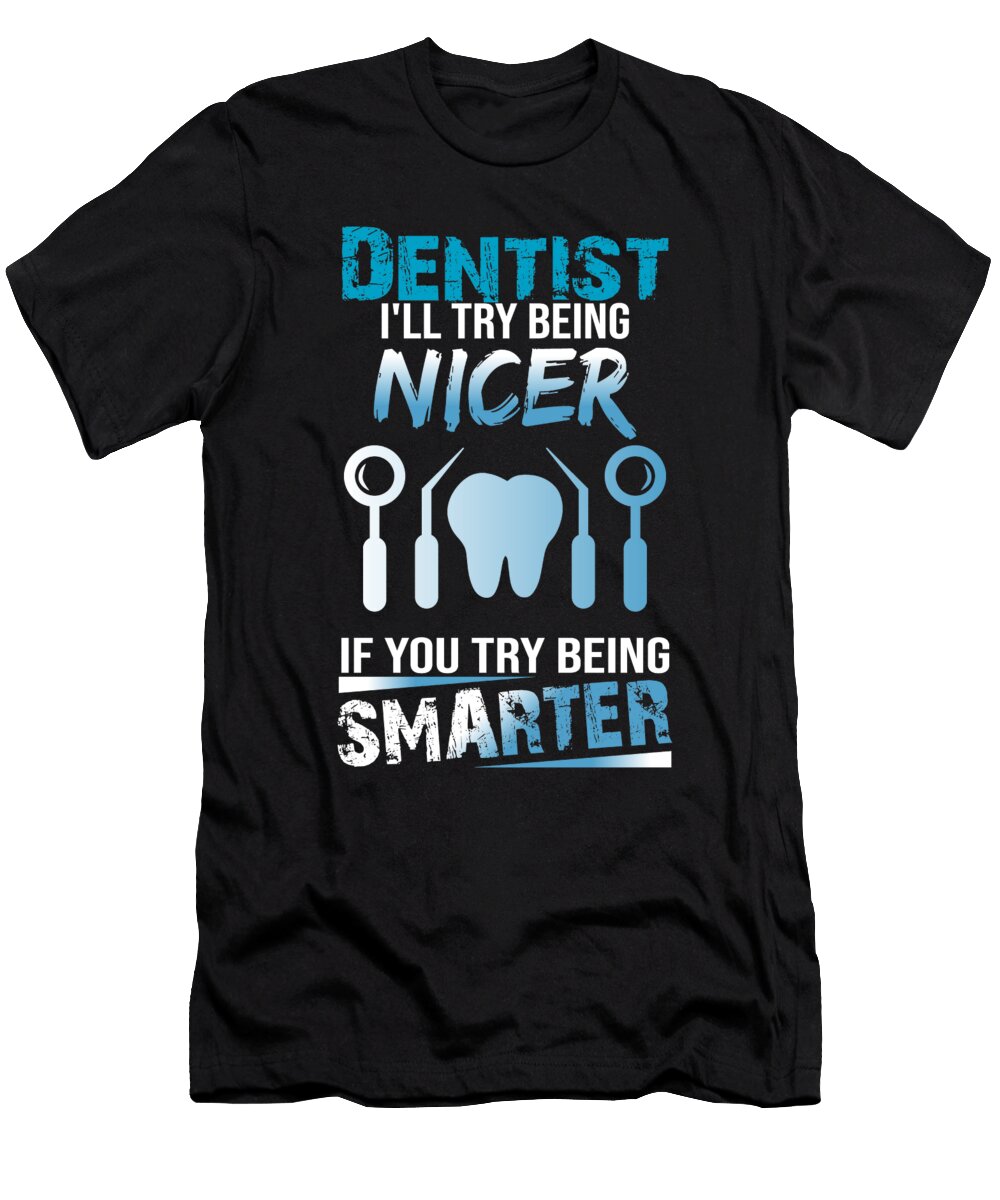 Dentist Ill Try Being Nicer the Primal Matriarch Art T-Shirt