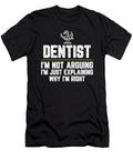 Dentist Im Not Arguing Im Just Explaining Why Im Right Dentist Gift Funny Novelty Gag Gift Office Desk Boss Gift Orange Pieces T-Shirt