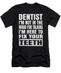 Dentist Im Not in the Mood for Talking Dental Surgeon Print Art Grabitees T-Shirt