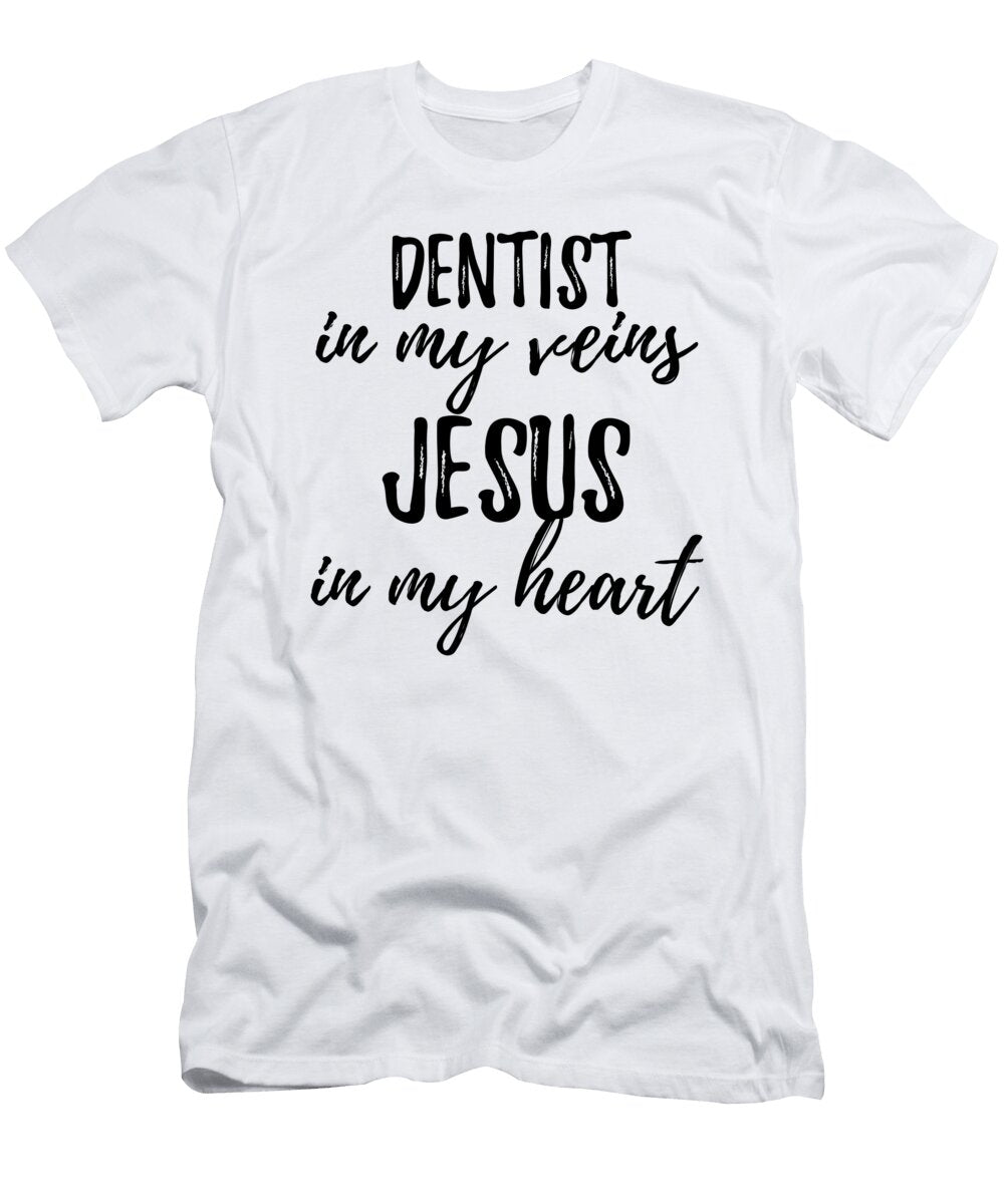 Dentist in My Veins Jesus in My Heart Funny Christian Coworker Gift Funny Gift Ideas T-Shirt