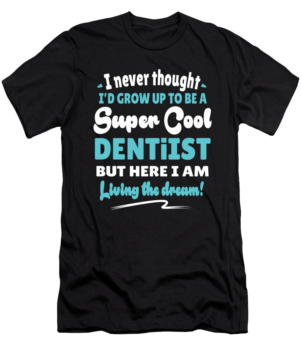 Dentist Living the Dream Quote Gift Dusan Vrdelja T-Shirt