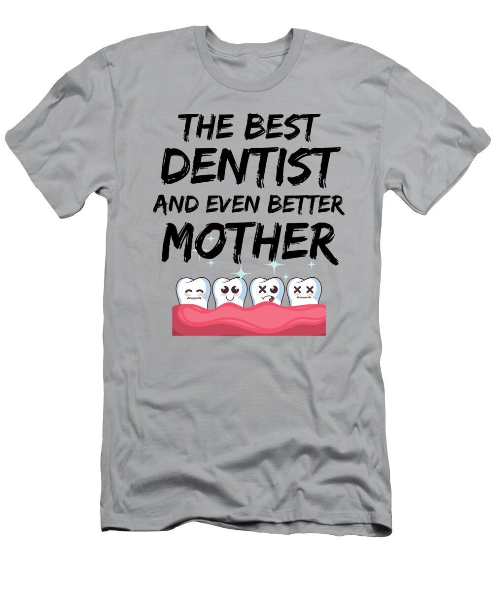 Dentist Mom Best Mother Funny Gift Funny Gift Ideas T-Shirt