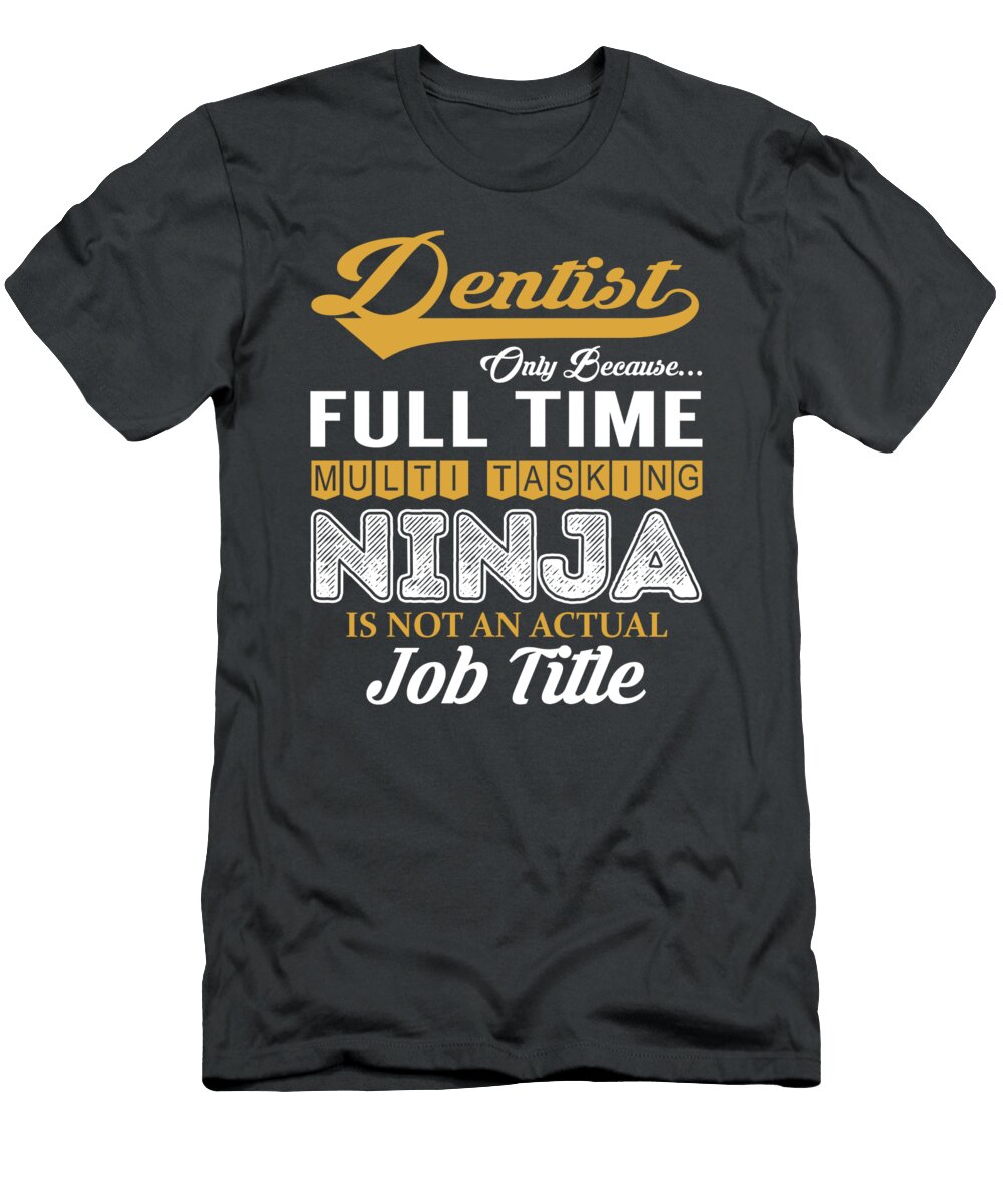Dentist Multitasking Job T-Shirt