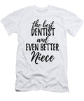 Dentist Niece Funny Gift Idea for Nieces Gag Inspiring Joke the Best and Even Better Funny Gift Ideas T-Shirt