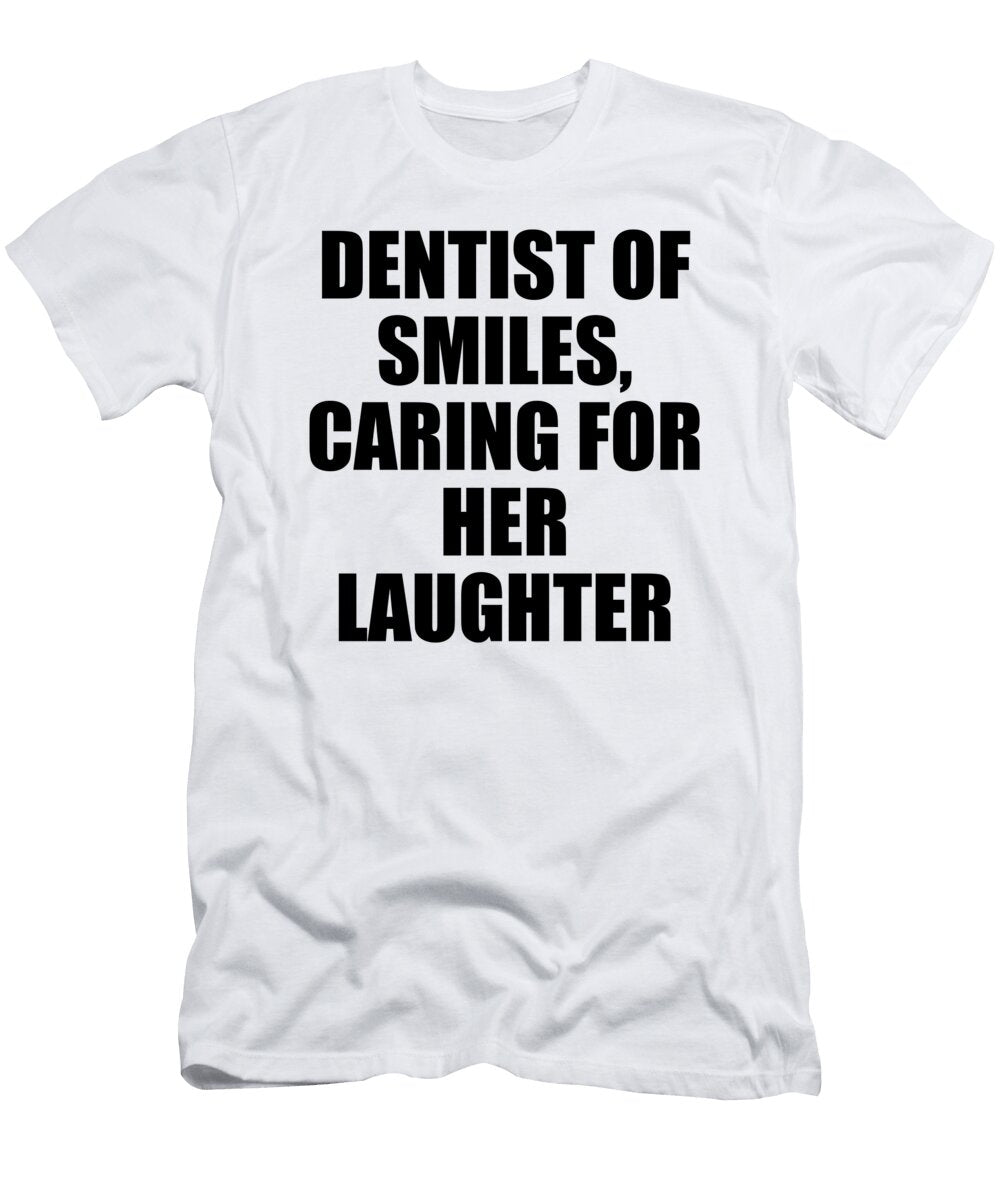 Dentist of Smiles Caring for Her Laughter Jeff Creation T-Shirt