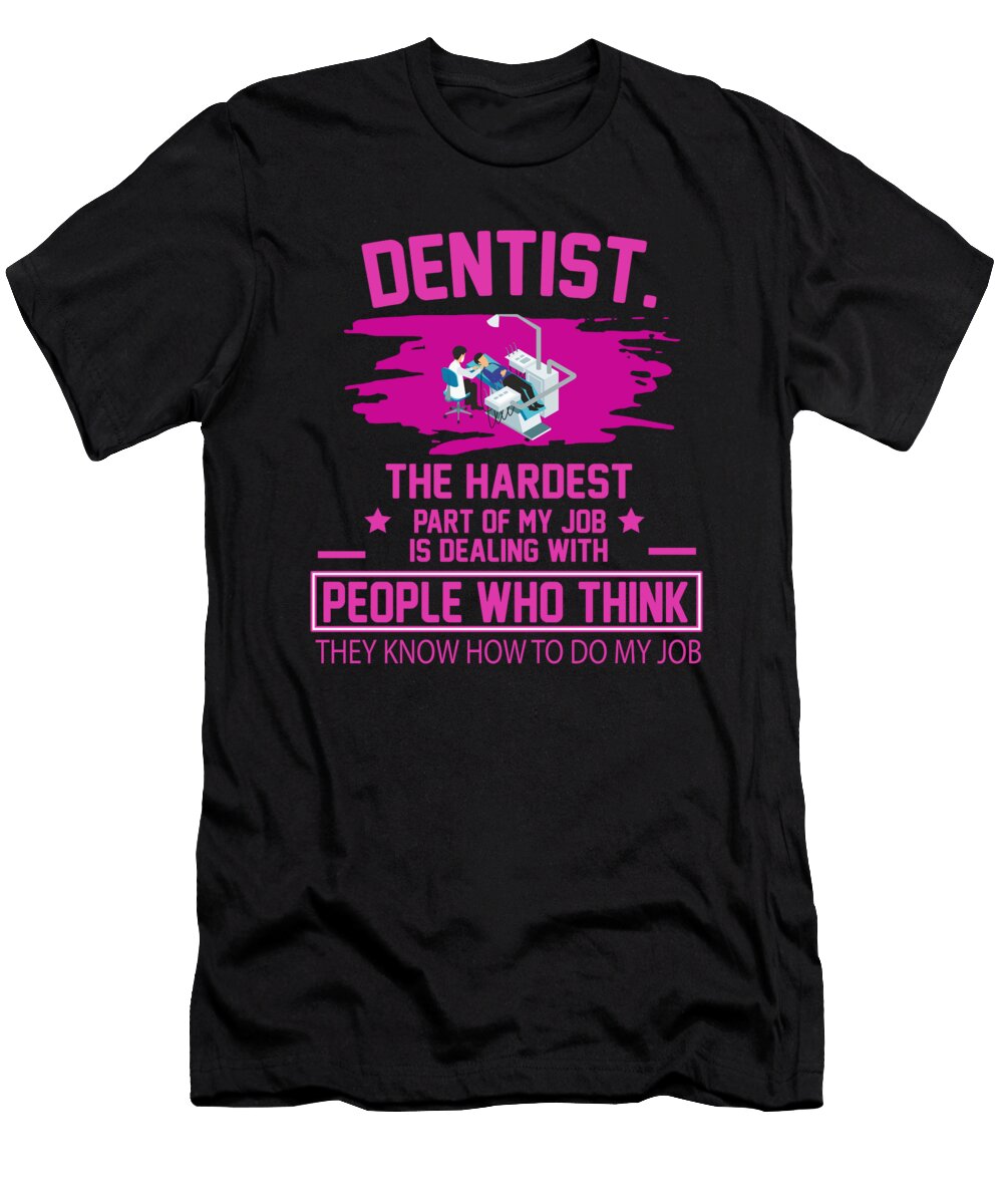 Dentist the Hardest Part of My Job Is D the Primal Matriarch Art T-Shirt
