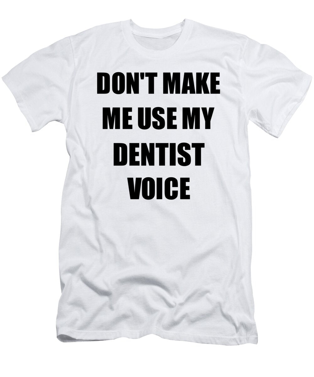 Dentist Voice Gift for Coworkers Funny Present Idea Funny Gift Ideas T-Shirt